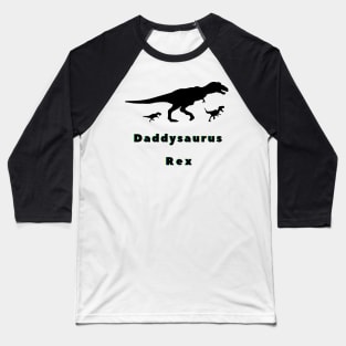 Daddysaurus Funny Fathers Day Gift Baseball T-Shirt